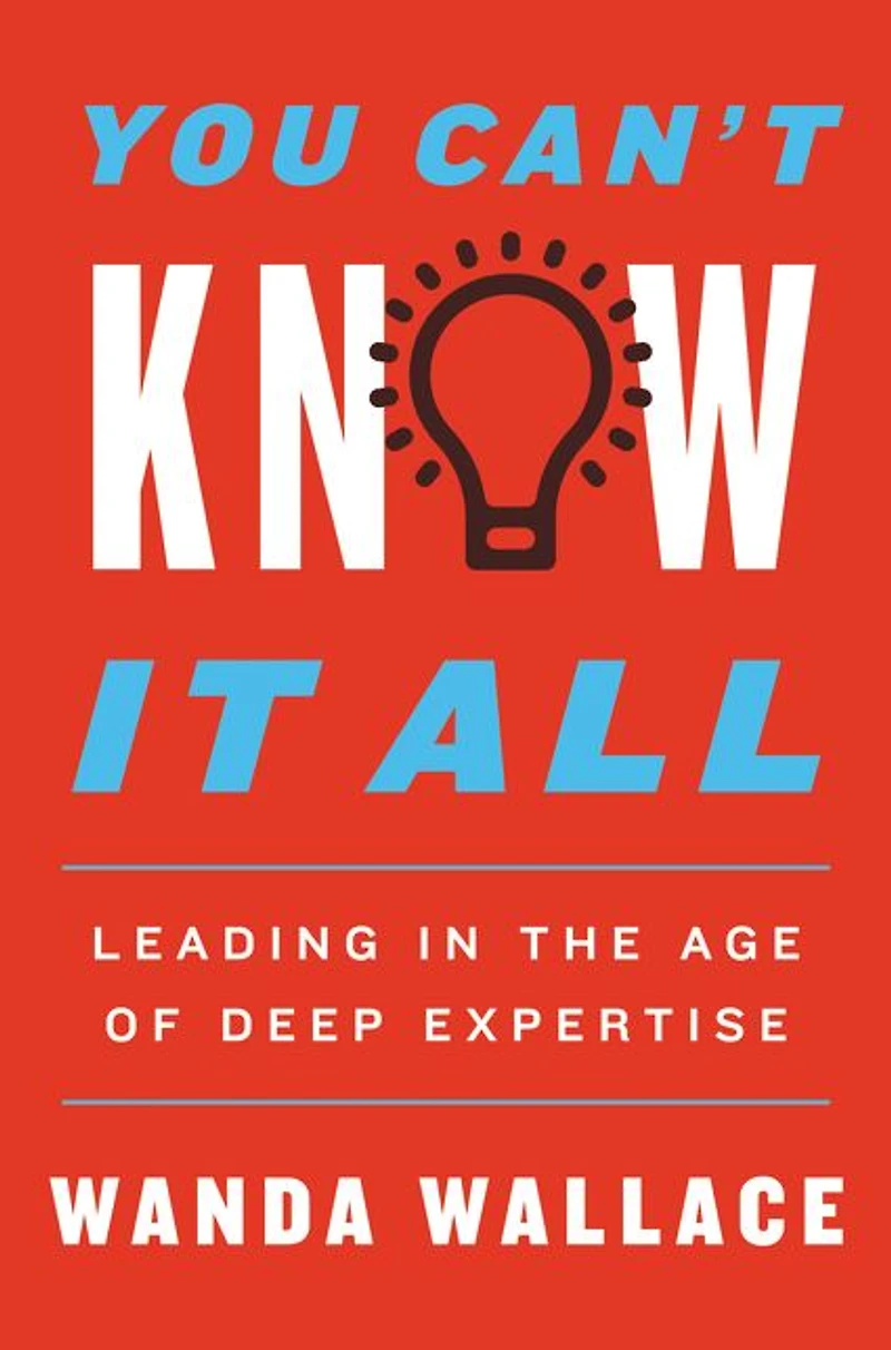 You Can't Know It All: Leading the Age of Deep Expertise