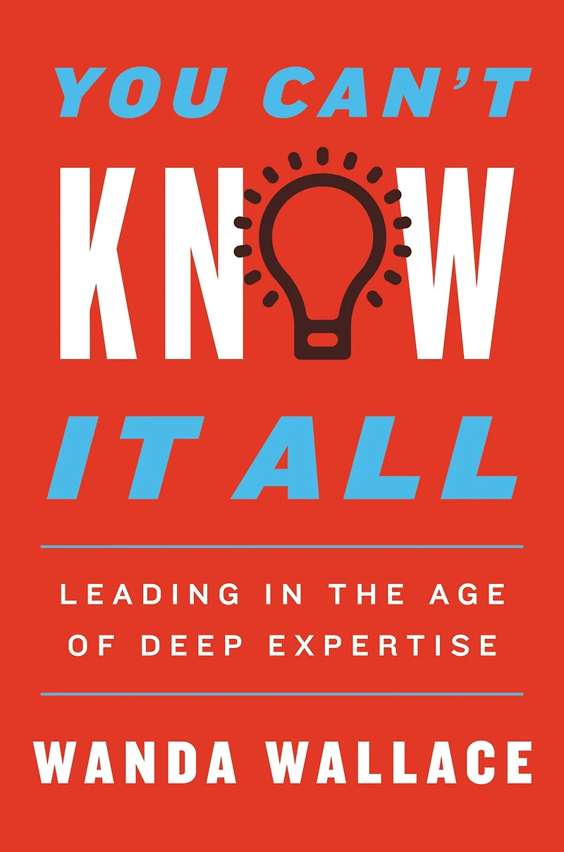 You Can't Know It All: Leading the Age of Deep Expertise