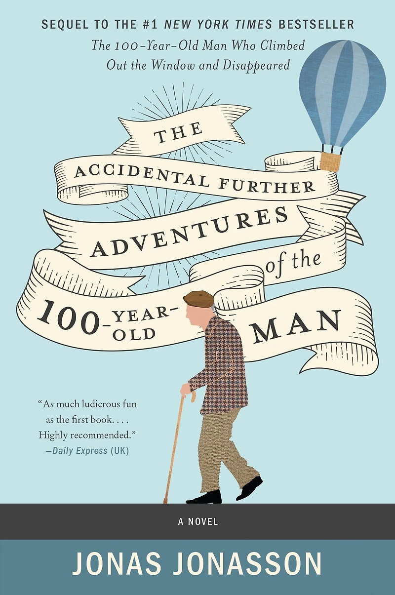 the Accidental Further Adventures of Hundred-Year-Old Man: A Novel