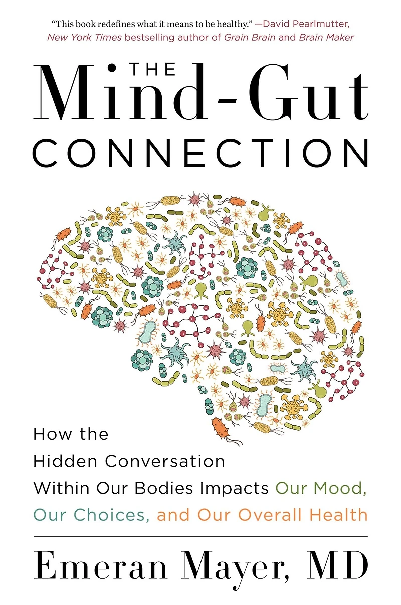 the Mind-Gut Connection: How Hidden Conversation Within Our Bodies Impacts Mood, Choices, and Overall Health