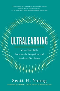 Ultralearning: Master Hard Skills, Outsmart the Competition, and Accelerate Your Career