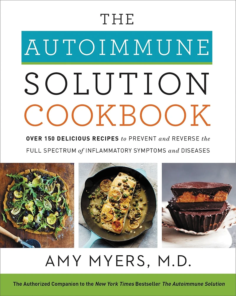 the Autoimmune Solution Cookbook: Over 150 Delicious Recipes to Prevent and Reverse Full Spectrum of Inflammatory Symptoms Diseases