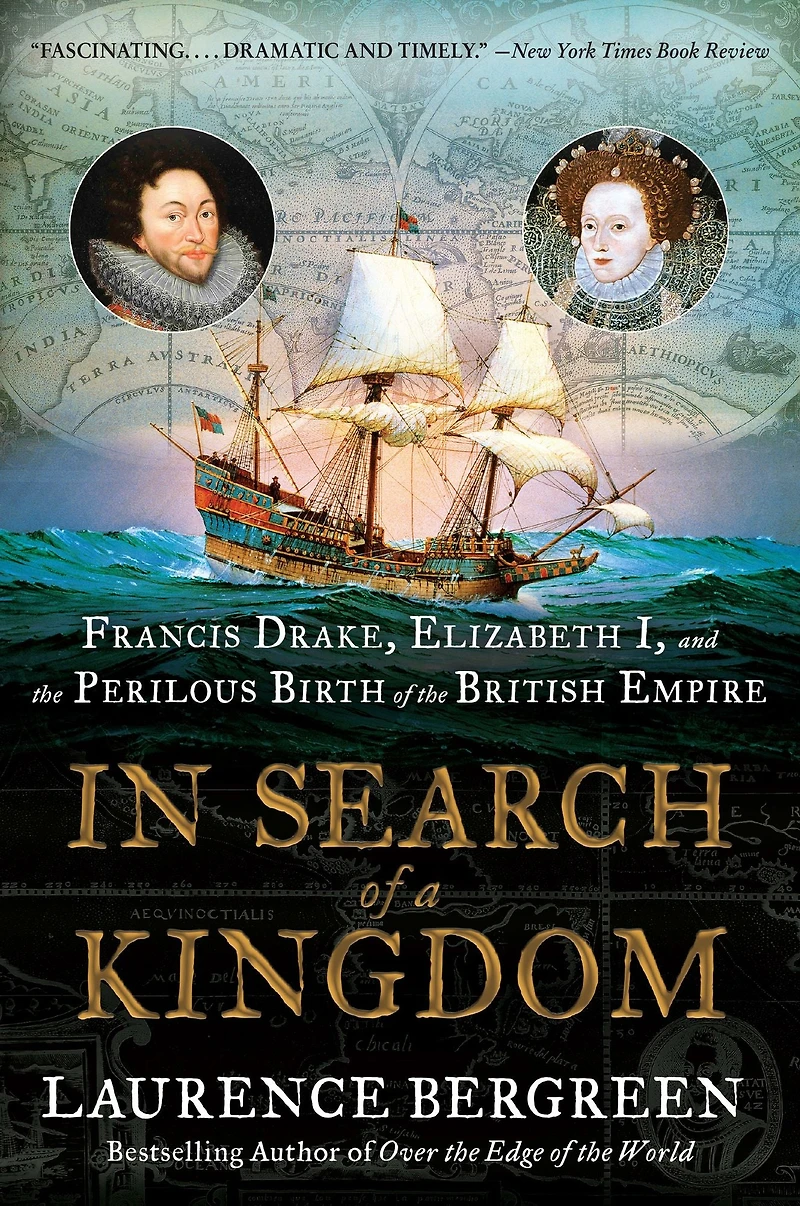 Search of a Kingdom: Francis Drake, Elizabeth I, and the Perilous Birth British Empire