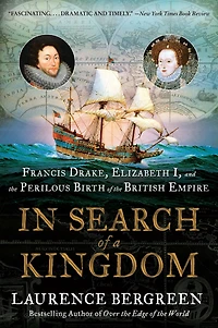 Search of a Kingdom: Francis Drake, Elizabeth I, and the Perilous Birth British Empire