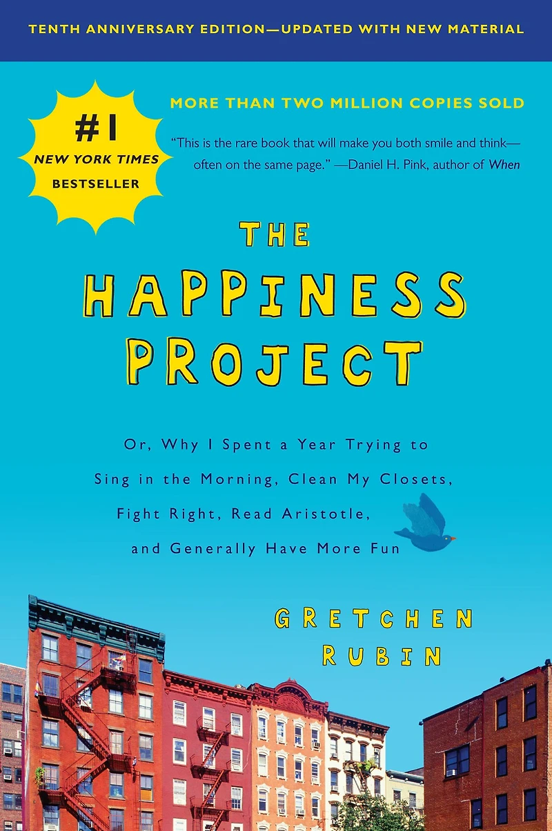 the Happiness Project: Or, Why I Spent a Year Trying to Sing Morning, Clean My Closets, Fight Right, Read Aristotle, and Generally Have More Fun