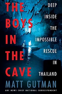 the Boys Cave: Deep Inside Impossible Rescue Thailand