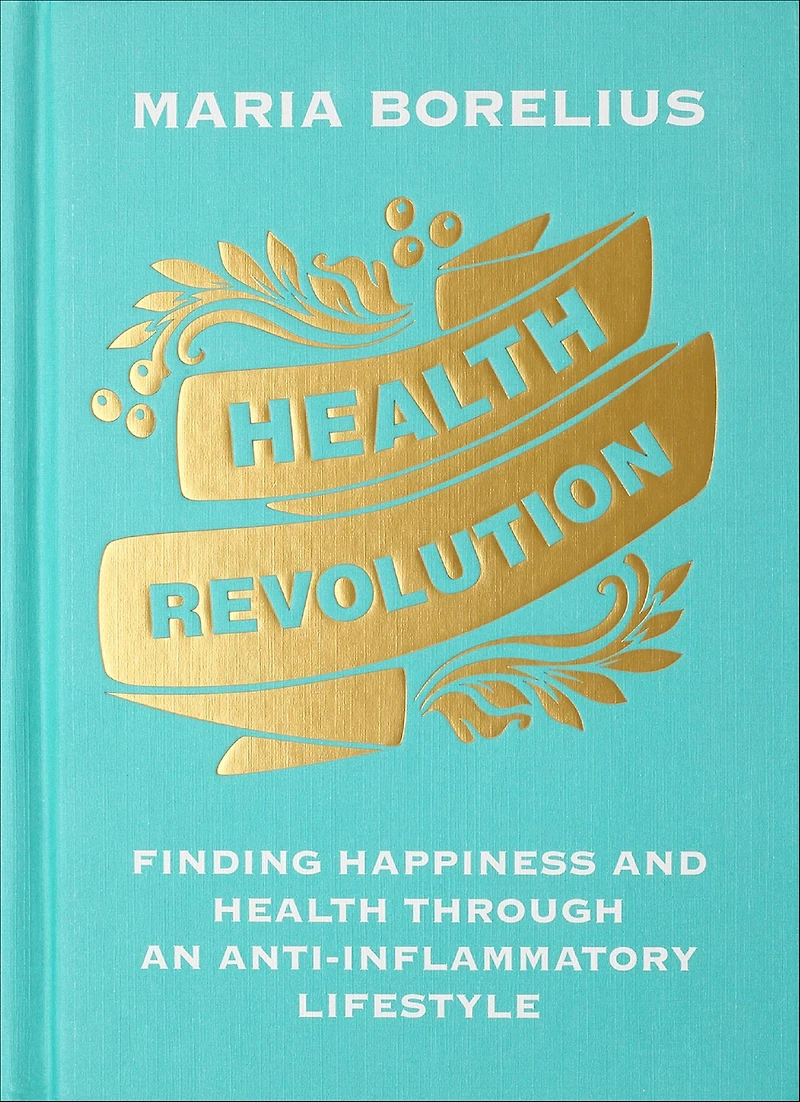 Health Revolution: Finding Happiness and Through an Anti-Inflammatory Lifestyle