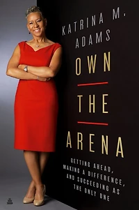 Own the Arena: Getting Ahead, Making a Difference, and Succeeding as Only One