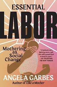 Essential Labor: Mothering as Social Change