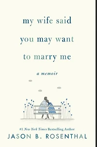 My Wife Said You May Want to Marry Me: A Memoir