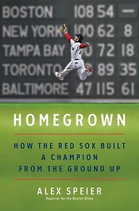 Homegrown: How the Red Sox Built a Champion from Ground Up