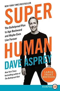 Super Human: The Bulletproof Plan to Age Backward and Maybe Even Live Forever