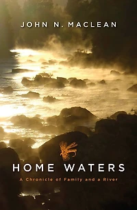 Home Waters: a Chronicle of Family and River