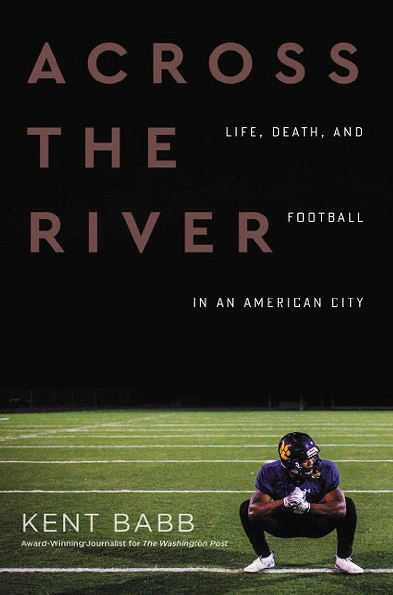 Across the River: Life, Death, and Football an American City