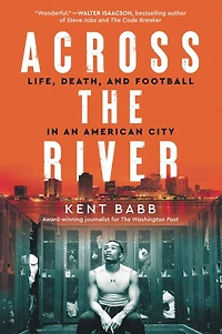 Across the River: Life, Death, and Football an American City