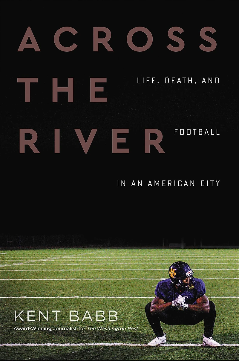 Across the River: Life, Death, and Football an American City