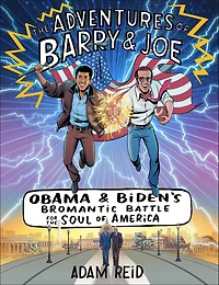the Adventures of Barry & Joe: Obama and Biden's Bromantic Battle for Soul America