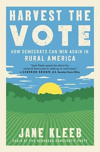 Harvest the Vote: How Democrats Can Win Again Rural America