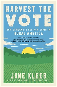 Harvest the Vote: How Democrats Can Win Again Rural America