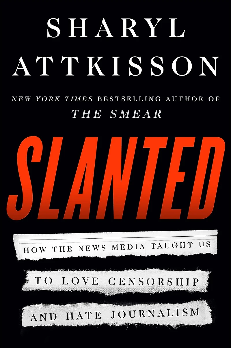 Slanted: How the News Media Taught Us to Love Censorship and Hate Journalism