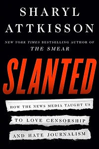 Slanted: How the News Media Taught Us to Love Censorship and Hate Journalism