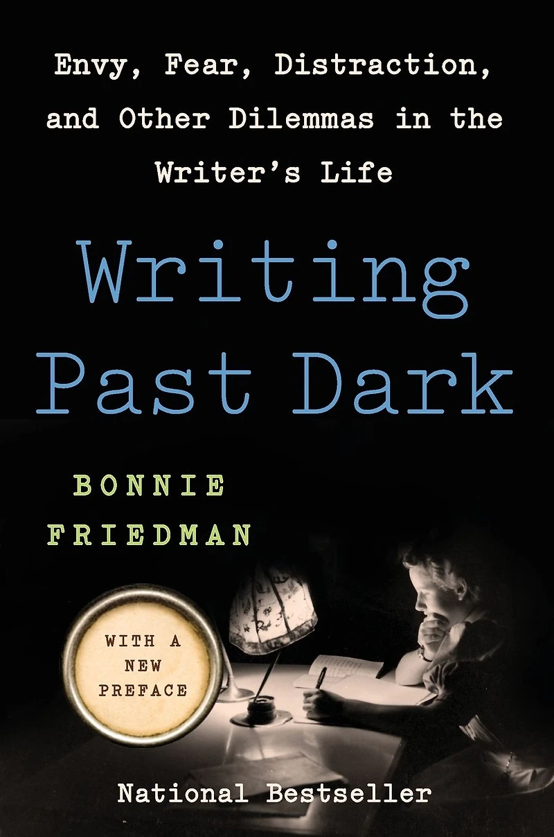 Writing Past Dark: Envy, Fear, Distraction and Other Dilemmas the Writer's Life