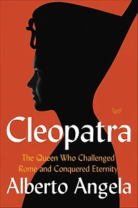 Cleopatra: The Queen Who Challenged Rome and Conquered Eternity
