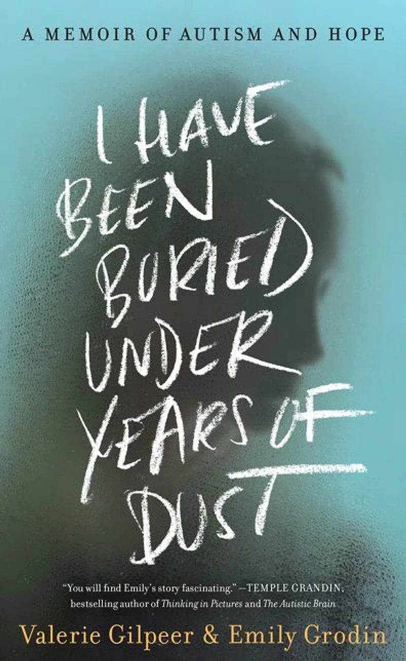 I Have Been Buried Under Years of Dust: A Memoir Autism and Hope