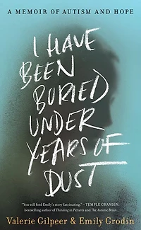 I Have Been Buried Under Years of Dust: A Memoir Autism and Hope