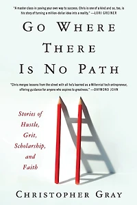 Go Where There Is No Path: Stories of Hustle, Grit, Scholarship, and Faith