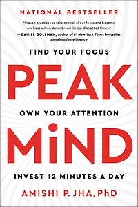 Peak Mind: Find Your Focus, Own Attention, Invest 12 Minutes a Day