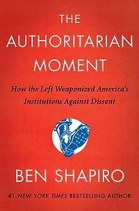 the Authoritarian Moment: How Left Weaponized America's Institutions Against Dissent