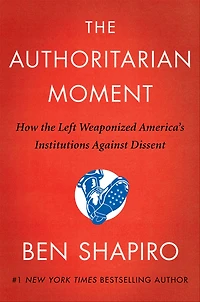 the Authoritarian Moment: How Left Weaponized America's Institutions Against Dissent