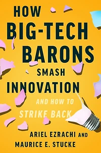 How Big-Tech Barons Smash Innovation-and to Strike Back