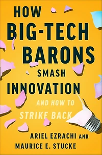 How Big-Tech Barons Smash Innovation-and to Strike Back