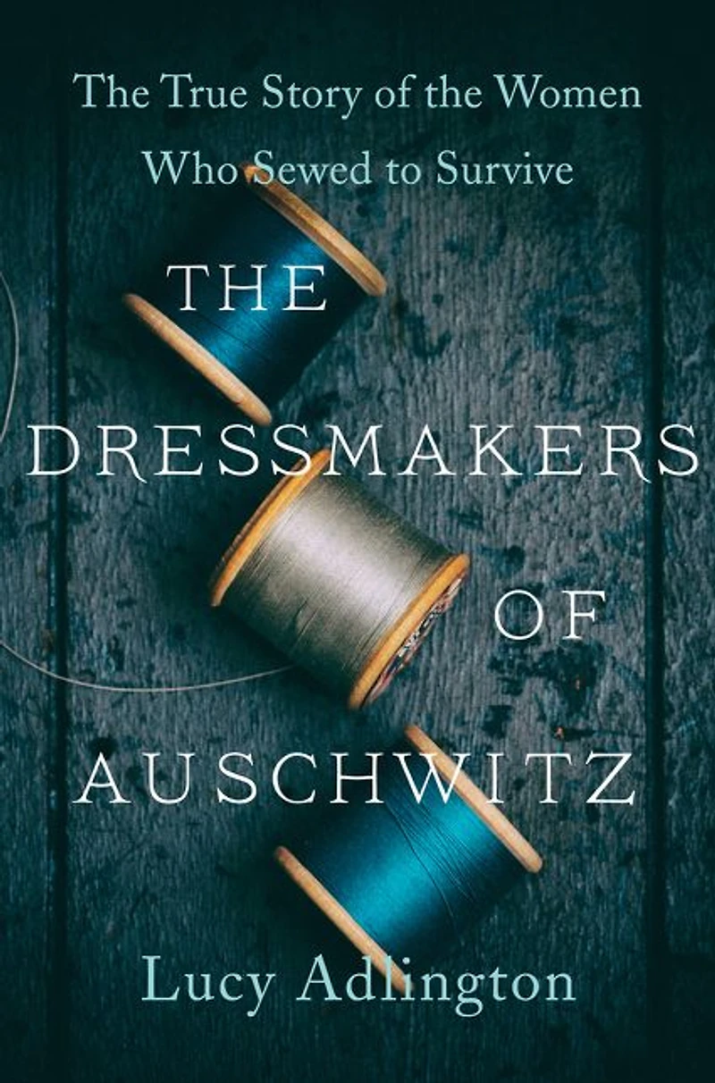the Dressmakers of Auschwitz: True Story Women Who Sewed to Survive