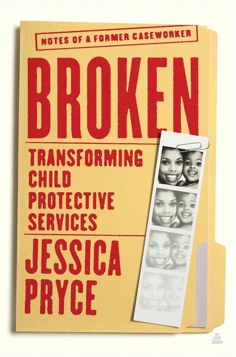 Broken: Transforming Child Protective Services-Notes of a Former Caseworker