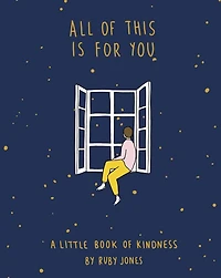 All of This Is for You: A Little Book Kindness