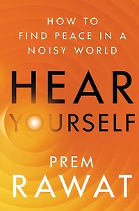 Hear Yourself: How to Find Peace a Noisy World