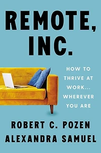 Remote, Inc.: How to Thrive at Work . Wherever You Are