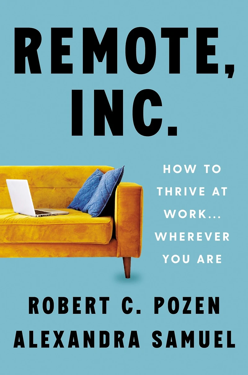 Remote, Inc.: How to Thrive at Work . Wherever You Are