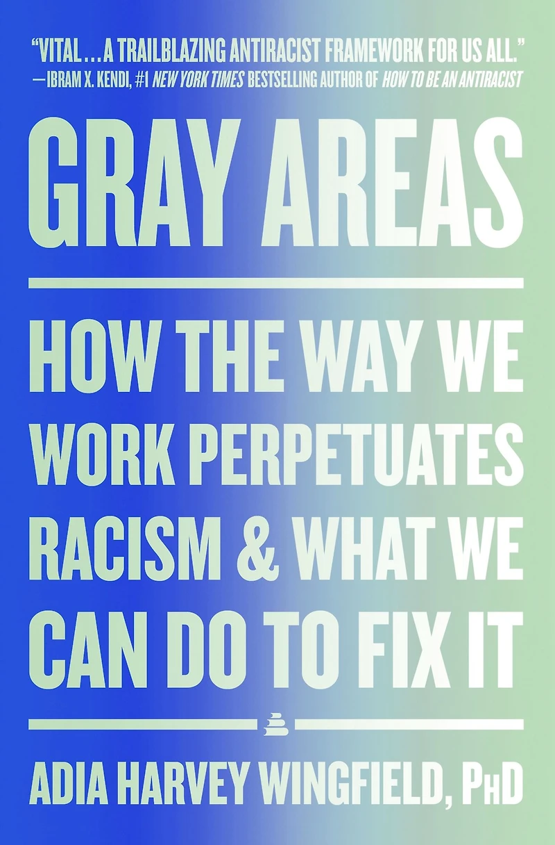 Gray Areas: How the Way We Work Perpetuates Racism and What Can Do to Fix It