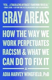 Gray Areas: How the Way We Work Perpetuates Racism and What Can Do to Fix It