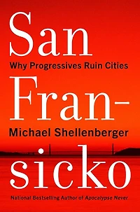 San Fransicko: Why Progressives Ruin Cities