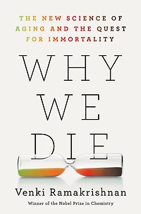 Why We Die: the New Science of Aging and Quest for Immortality