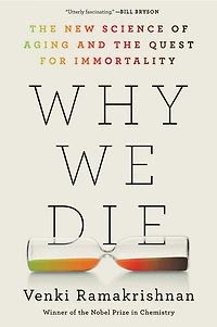 Why We Die: the New Science of Aging and Quest for Immortality