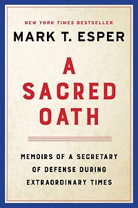 a Sacred Oath: Memoirs of Secretary Defense During Extraordinary Times