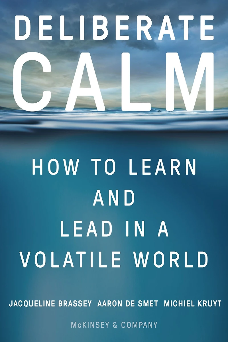 Deliberate Calm: How to Learn and Lead a Volatile World