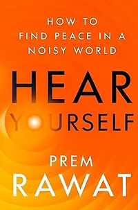 Hear Yourself: How to Find Peace a Noisy World