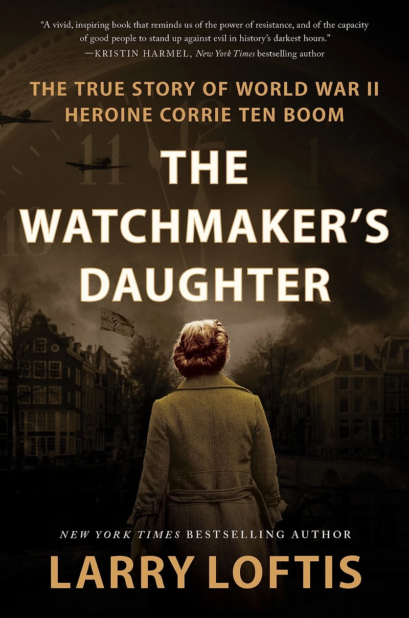 The Watchmaker's Daughter: True Story of World War II Heroine Corrie ten Boom